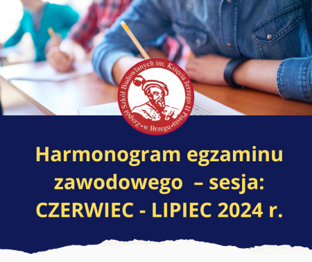 Harmonogram egzaminu zawodowego –sesja: CZERWIEC - LIPIEC 2024 r.